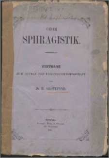 Ueber Sphragistik : Beiträge zum Aufbau der Urkundenwissenschaft