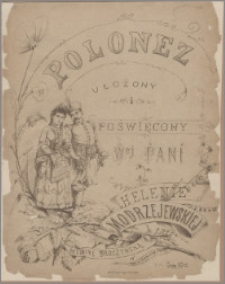 Polonez : ułożony i poświęcony Wej Pani Helenie Modrzejewskiej