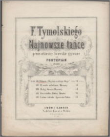Witaj nam nadziejo błoga ! : polonez : dzieło 106
