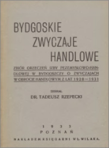 Bydgoskie zwyczaje handlowe : zbiór orzeczeń Izby Przemysłowo-Handlowej w Bydgoszczy o zwyczajach w obrocie handlowym z lat 1920-1931