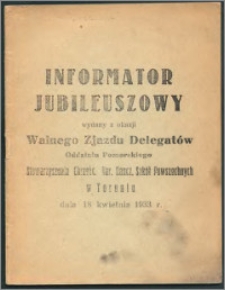 Informator jubileuszowy wydany z okazji Walnego Zjazdu Delegatów Oddziału Pomorskiego Stowarzyszenia Chrześc. Nar. Naucz. Szkół Powszechnych w Toruniu : dnia 18 kwietnia 1933 r.