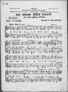 Do Wilna serce dajcie : na trzy głosy równe